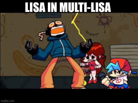 friday night funkin | LISA IN MULTI-LISA | image tagged in friday night funkin | made w/ Imgflip meme maker