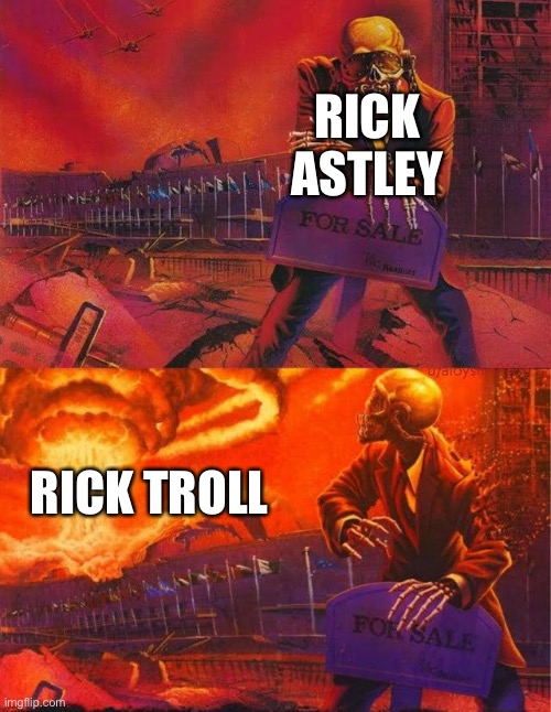 If you see this link, don't click it. It's a new rickroll from a different Rick  Astley song.  meme - Piñata Farms - The best  meme generator and meme maker for