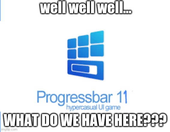 Progressbar 11 meme | image tagged in meme,memes,oh i made a new one | made w/ Imgflip meme maker