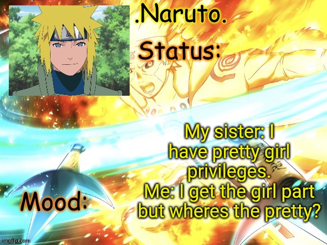 Hahahah im funne | My sister: I have pretty girl privileges.
Me: I get the girl part but wheres the pretty? | image tagged in minato temp thanks gio | made w/ Imgflip meme maker