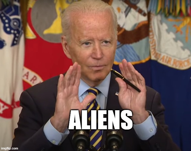 Biden Brain Freeze | ALIENS | image tagged in biden brain freeze | made w/ Imgflip meme maker