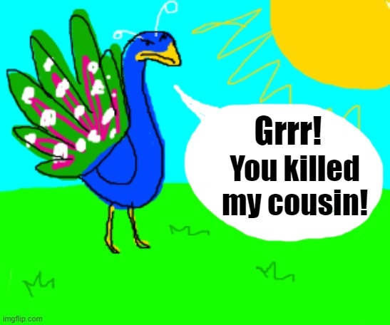 Grrr! You killed my cousin! | made w/ Imgflip meme maker