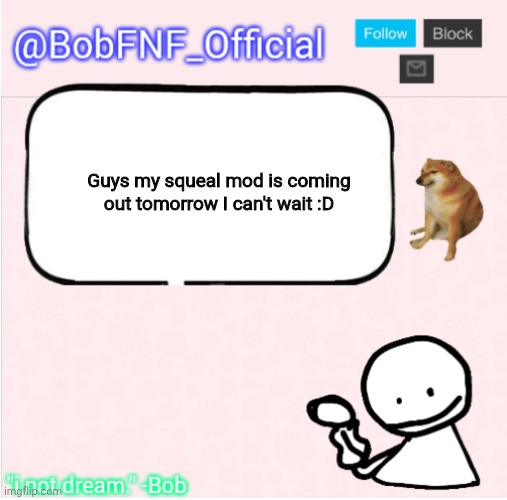 Guys | Guys my squeal mod is coming out tomorrow I can't wait :D | image tagged in bobfnf_official's announcement template | made w/ Imgflip meme maker