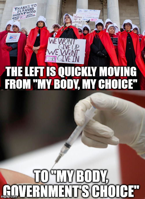 THE LEFT IS QUICKLY MOVING FROM "MY BODY, MY CHOICE"; TO "MY BODY, GOVERNMENT'S CHOICE" | image tagged in ugly pro-choice feminists,flu vaccine injection | made w/ Imgflip meme maker