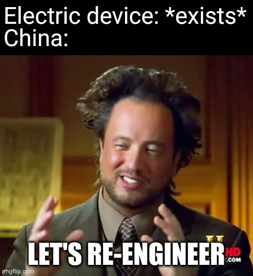 Ancient Aliens Meme | Electric device: *exists*
China:; LET'S RE-ENGINEER | image tagged in memes,ancient aliens,memes | made w/ Imgflip meme maker