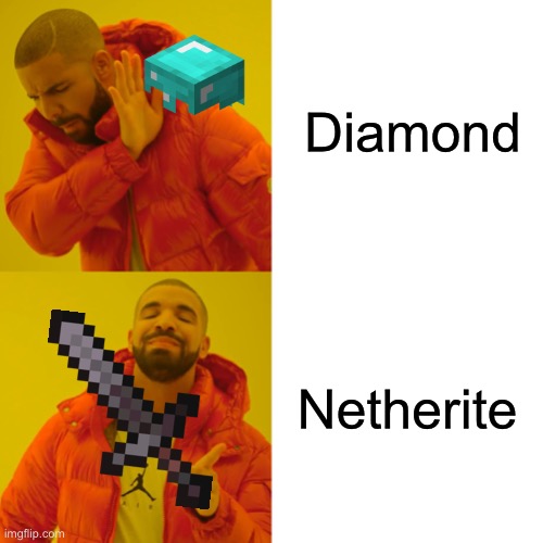 It is right to have netherite | Diamond; Netherite | image tagged in memes,drake hotline bling | made w/ Imgflip meme maker