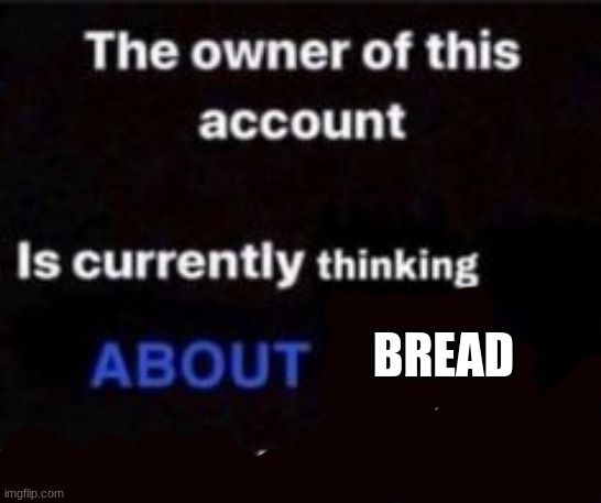 BREAD | made w/ Imgflip meme maker