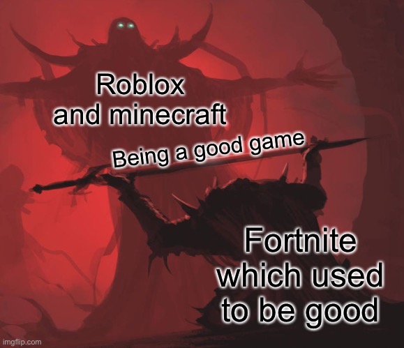 Man giving sword to larger man | Roblox and minecraft Fortnite which used to be good Being a good game | image tagged in man giving sword to larger man | made w/ Imgflip meme maker