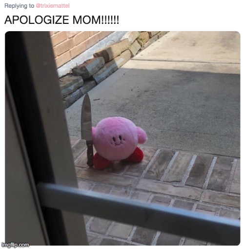 Apologize Mom | image tagged in kirby | made w/ Imgflip meme maker