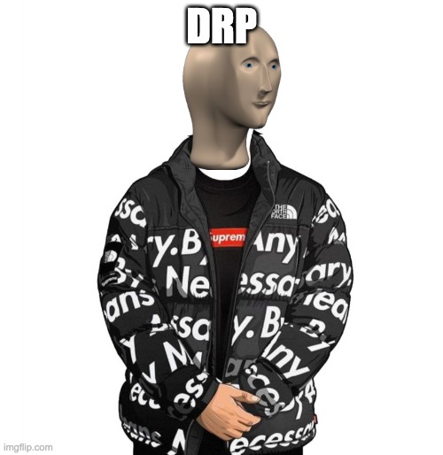 meem mn drp | DRP | image tagged in goku drip | made w/ Imgflip meme maker