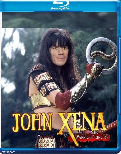 FORGET WRESTLING | image tagged in john cena,xena warrior princess,dvd,fake movies | made w/ Imgflip meme maker