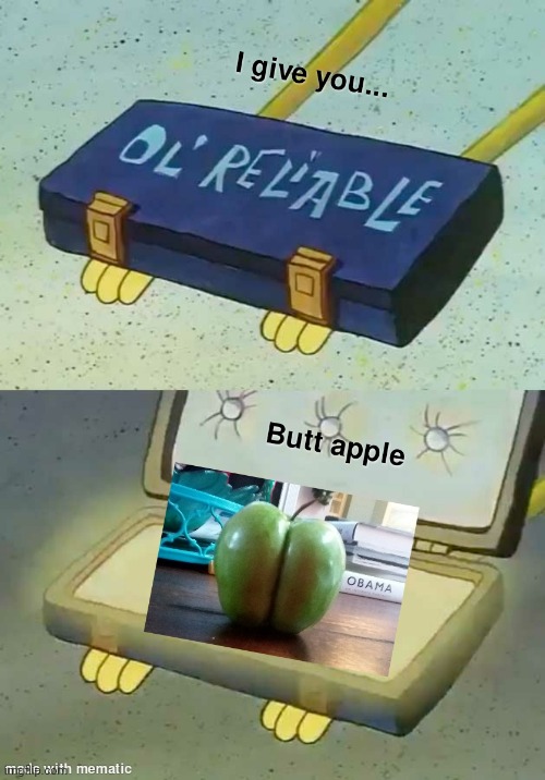Beautiful | image tagged in dr reliable,spongebob,apple,butt,weird food | made w/ Imgflip meme maker