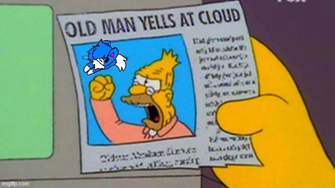 Im sure someone made this before- but HERE IT IS AGAIN!! | image tagged in old man yells at cloud | made w/ Imgflip meme maker