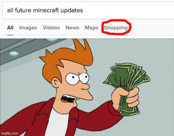 the future of mc | image tagged in memes,shut up and take my money fry | made w/ Imgflip meme maker