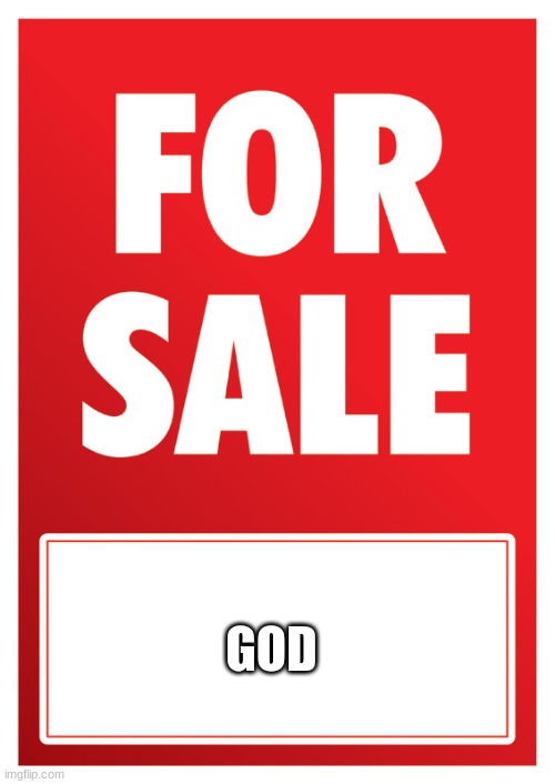 FOR SALE | GOD | image tagged in for sale | made w/ Imgflip meme maker
