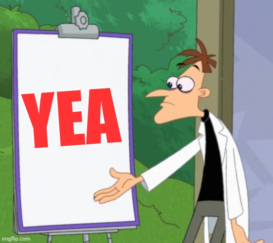 Dr D white board | YEA | image tagged in dr d white board | made w/ Imgflip meme maker