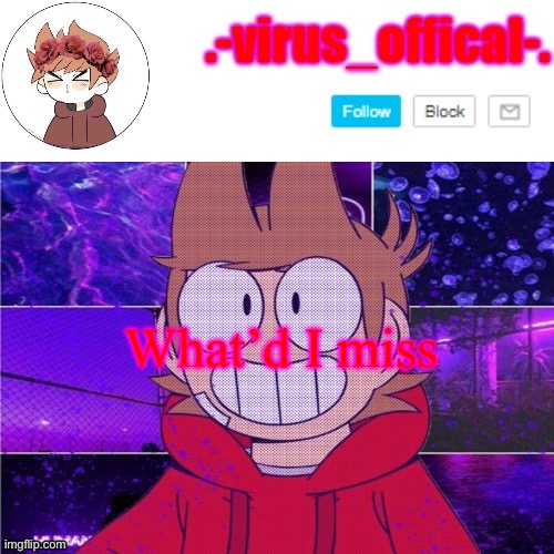tord temp by yachi | What’d I miss | image tagged in tord temp by yachi | made w/ Imgflip meme maker