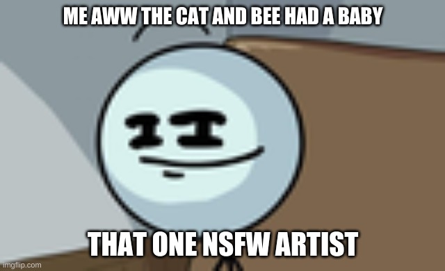 Henry Stickmin Lenny Face | ME AWW THE CAT AND BEE HAD A BABY THAT ONE NSFW ARTIST | image tagged in henry stickmin lenny face | made w/ Imgflip meme maker