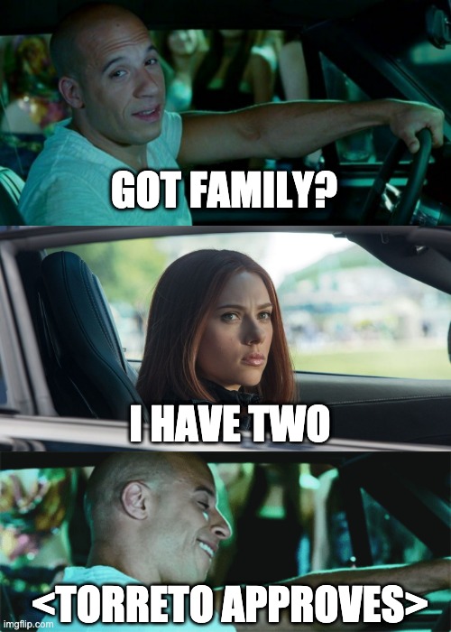 Dom Torreto Approves BlackWidow |  GOT FAMILY? I HAVE TWO; <TORRETO APPROVES> | image tagged in familiy,backwidow,torreto,marvel,vin diesel,dom torreto | made w/ Imgflip meme maker