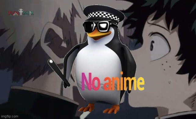 You have trespassed the anime country borders, citizen, return immediately | image tagged in anime,no anime allowed,penguin,memes | made w/ Imgflip meme maker