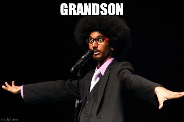 Afro dude | GRANDSON | image tagged in afro dude | made w/ Imgflip meme maker