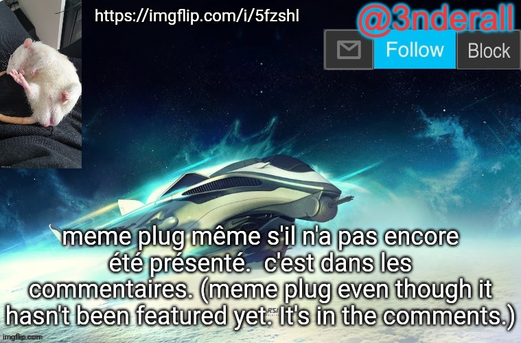 https://imgflip.com/i/5fzshl | https://imgflip.com/i/5fzshl; meme plug même s'il n'a pas encore été présenté.  c'est dans les commentaires. (meme plug even though it hasn't been featured yet. It's in the comments.) | image tagged in 3nderall announcement temp by le_epic_doggo | made w/ Imgflip meme maker