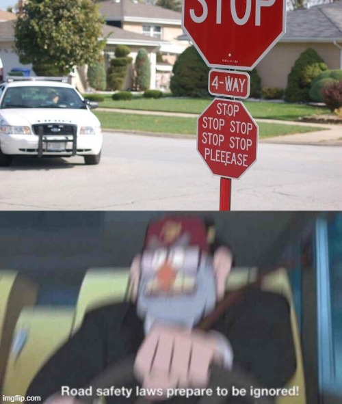 ... | image tagged in road safety laws prepare to be ignored,lol,stop,memes | made w/ Imgflip meme maker