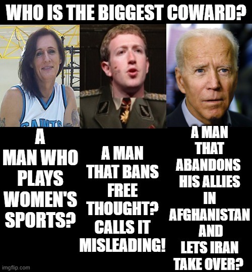 Who is the biggest COWARD? | image tagged in morons,idiots,stupid liberals,cowards,biden,zuckerberg | made w/ Imgflip meme maker