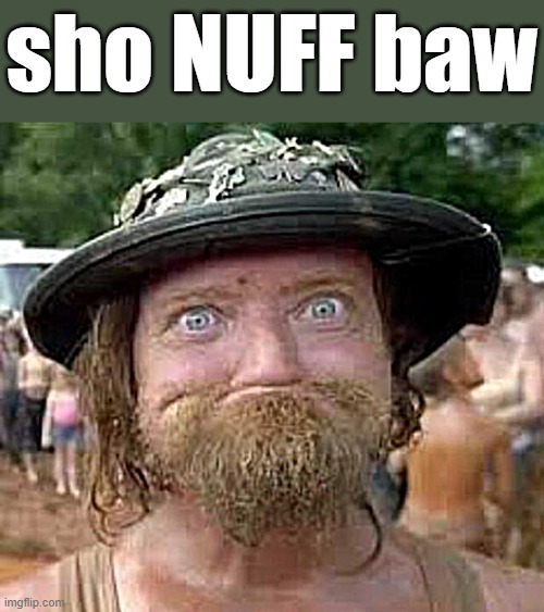 Hillbilly | sho NUFF baw | image tagged in hillbilly | made w/ Imgflip meme maker