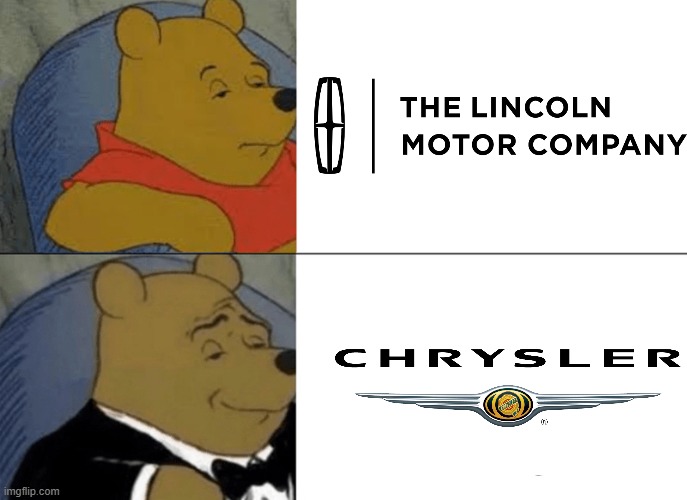 "Which luxury car is better pooh?" | image tagged in memes,tuxedo winnie the pooh,chrysler,lincoln | made w/ Imgflip meme maker
