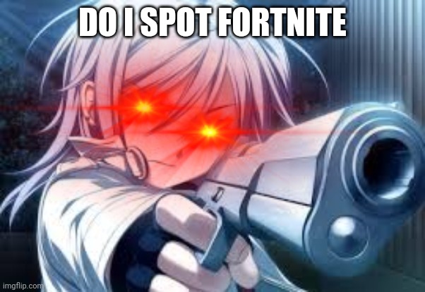 Do I SPoT An Ifunny.co WaTermArk | DO I SPOT FORTNITE | image tagged in do i spot an ifunny co watermark | made w/ Imgflip meme maker