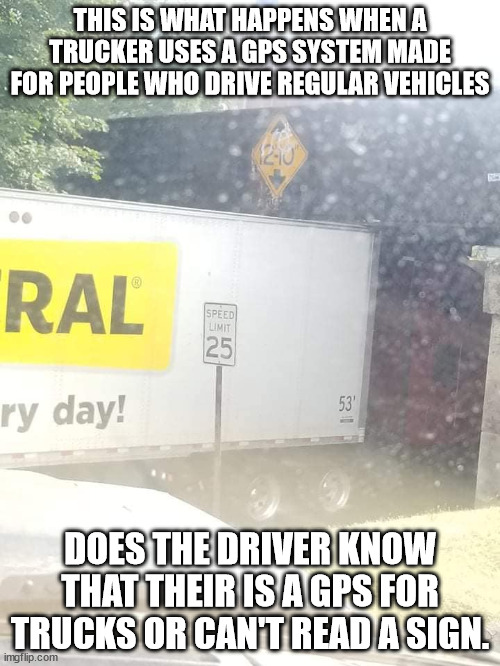 Why a Truck driver needs to lose their CDL | THIS IS WHAT HAPPENS WHEN A TRUCKER USES A GPS SYSTEM MADE FOR PEOPLE WHO DRIVE REGULAR VEHICLES; DOES THE DRIVER KNOW THAT THEIR IS A GPS FOR TRUCKS OR CAN'T READ A SIGN. | image tagged in cumberland maryland,maryland,trucker,idiots | made w/ Imgflip meme maker