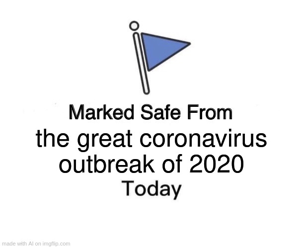 Marked Safe From | the great coronavirus outbreak of 2020 | image tagged in memes,marked safe from | made w/ Imgflip meme maker