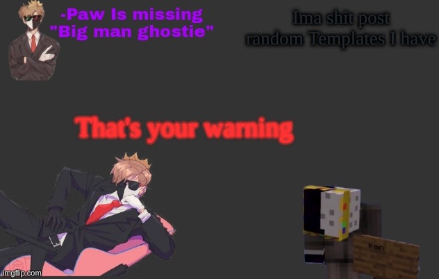 Ima shit post random Templates I have; That's your warning | made w/ Imgflip meme maker