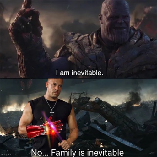 Family!!! | image tagged in thanos,i am inevitable,family is inevitable,dominic torreto,memes | made w/ Imgflip meme maker