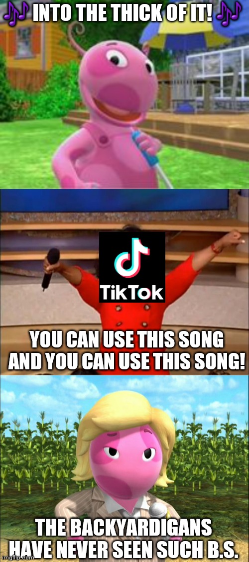 Don't worry, it is just TikTok stealing stuff again. | 🎶 INTO THE THICK OF IT! 🎶; YOU CAN USE THIS SONG AND YOU CAN USE THIS SONG! THE BACKYARDIGANS HAVE NEVER SEEN SUCH B.S. | image tagged in uniqua from the backyardigans,memes,oprah you get a,reporter uniqua from the backyardigans,plagiarism,tiktok | made w/ Imgflip meme maker
