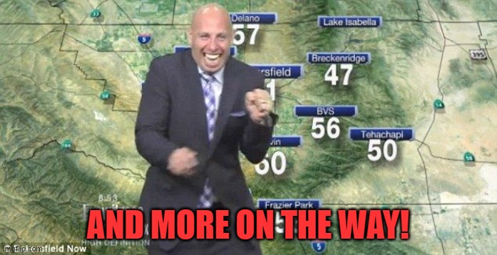 Idiot Weatherman | AND MORE ON THE WAY! | image tagged in idiot weatherman | made w/ Imgflip meme maker