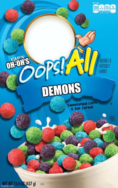 Oops! All Berries | DEMONS OH-OH’S | image tagged in oops all berries | made w/ Imgflip meme maker