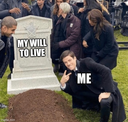 Grant Gustin over grave | MY WILL TO LIVE; ME | image tagged in grant gustin over grave | made w/ Imgflip meme maker