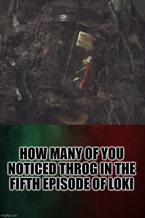 Did you spot this Marvel comics easter egg? | HOW MANY OF YOU NOTICED THROG IN THE FIFTH EPISODE OF LOKI | image tagged in thor,marvel comics | made w/ Imgflip meme maker