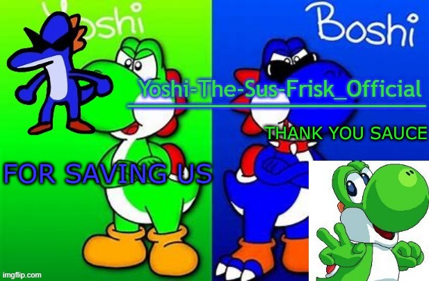 Yoshi_Official Announcement Temp v8 alternate | FOR SAVING US; THANK YOU SAUCE | image tagged in yoshi_official announcement temp v8 alternate | made w/ Imgflip meme maker