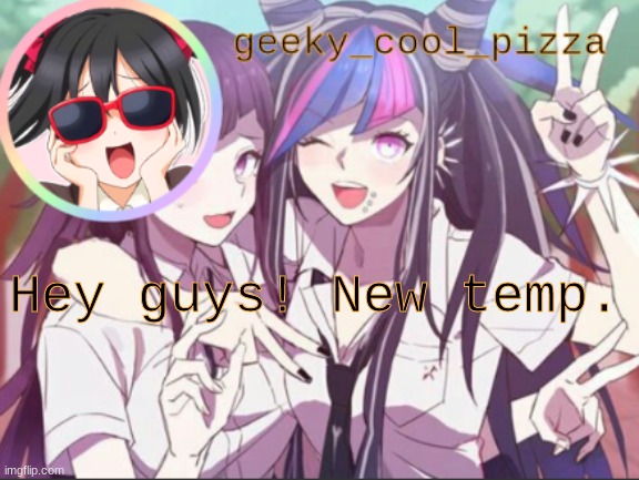 New temp | Hey guys! New temp. | image tagged in geeky_cool_pizza's template | made w/ Imgflip meme maker