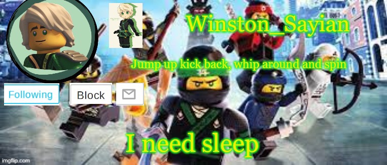 Winston's Ninjago Template | I need sleep | image tagged in winston's ninjago template | made w/ Imgflip meme maker