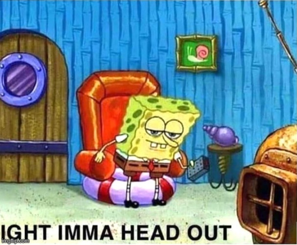 SpongeBob Ight Ima Head Out Babys Born | image tagged in spongebob ight ima head out babys born | made w/ Imgflip meme maker