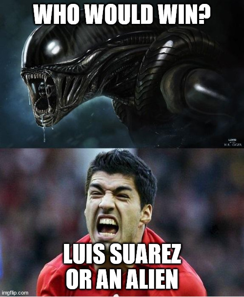 Who Would Win In A Fight? Suarez Or An Alien? | WHO WOULD WIN? LUIS SUAREZ OR AN ALIEN | image tagged in alien vs suarez,memes | made w/ Imgflip meme maker