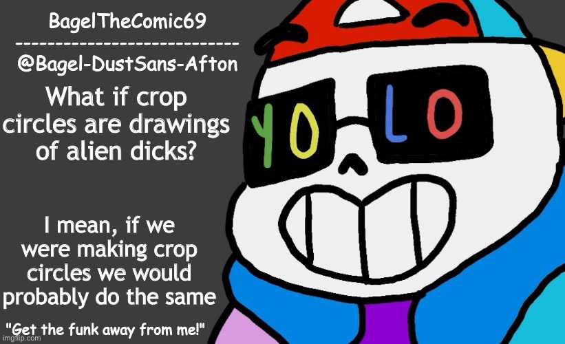 Random thought | What if crop circles are drawings of alien dicks? I mean, if we were making crop circles we would probably do the same | image tagged in announcement thing 13 | made w/ Imgflip meme maker