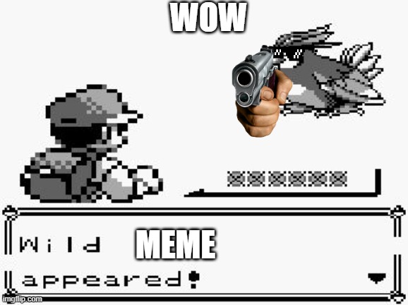 pokemon appears | WOW; MEME | image tagged in pokemon appears | made w/ Imgflip meme maker