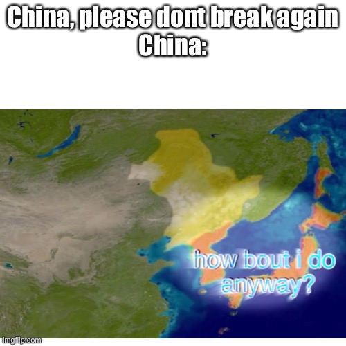 please stop breaking china | China, please dont break again
China: | image tagged in history,memes,funny,gif | made w/ Imgflip meme maker