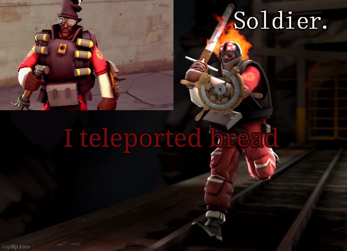 Soldier demoman temp | I teleported bread | image tagged in soldier demoman temp | made w/ Imgflip meme maker