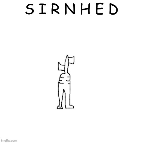 S I R N H E D | made w/ Imgflip meme maker